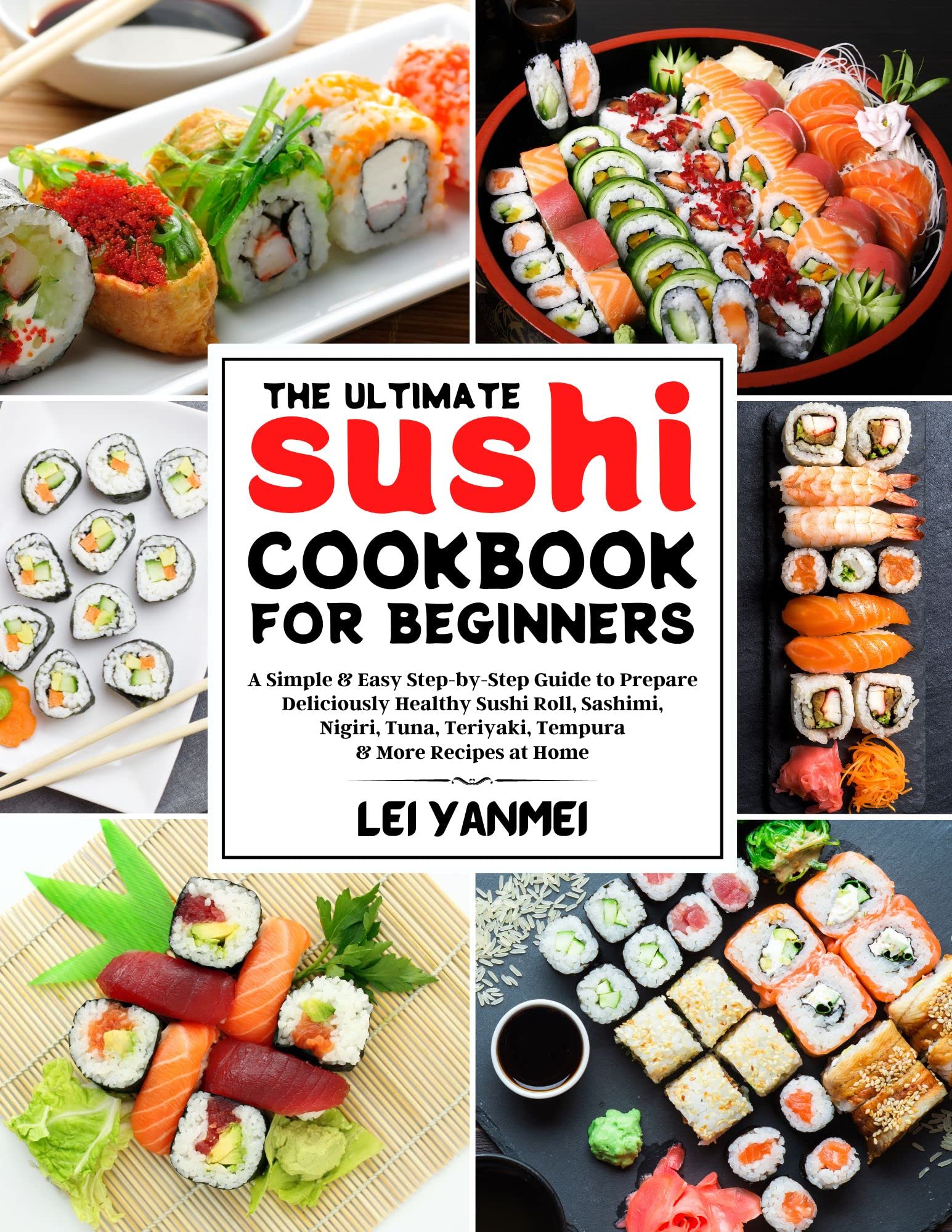 The Ultimate Sushi Cookbook for Beginners A Simple & Easy StepByStep