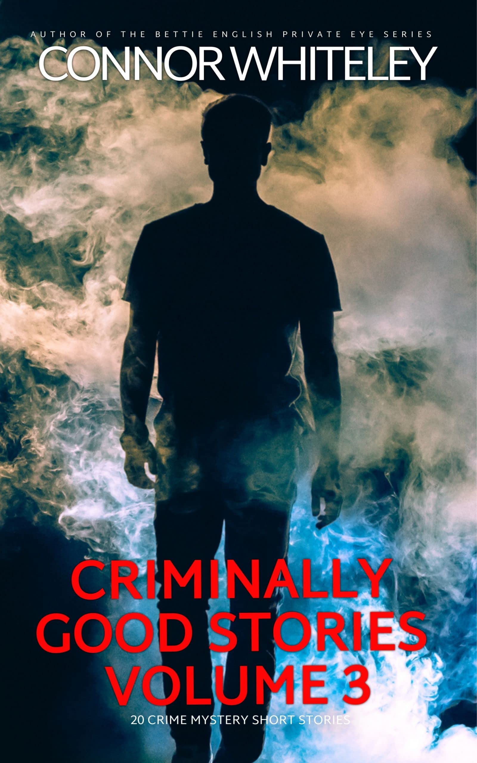 Criminally Good Stories Volume 3 20 Crime Fiction Short Stories by Connor Whiteley Goodreads