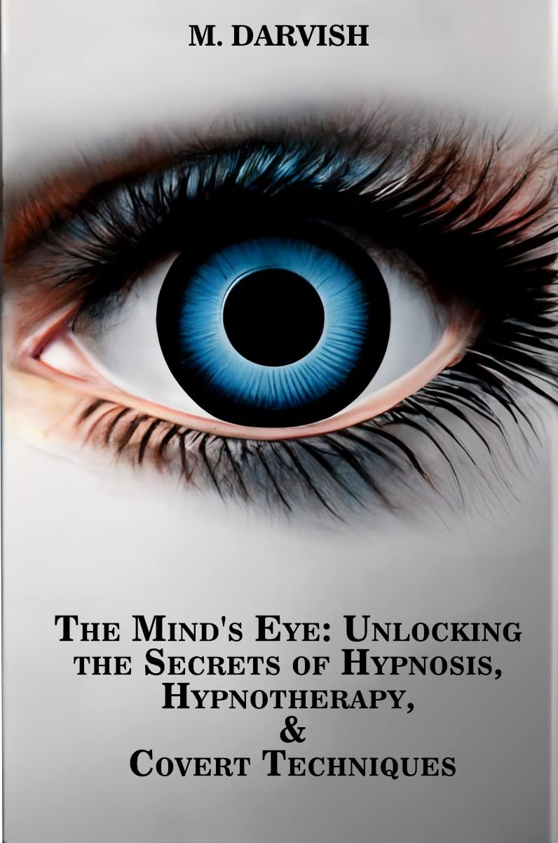 The Mind's Eye Unlocking the Secrets of Hypnosis, Hypnotherapy