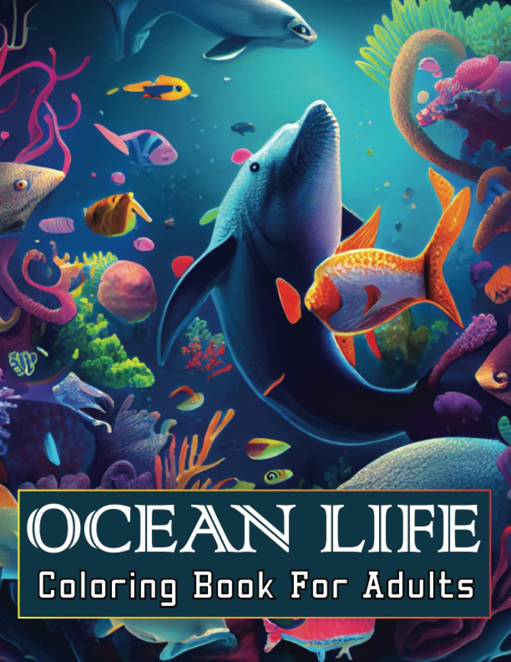 Ocean Life Coloring Book For Adults: A Stress-Relieving and Relaxing