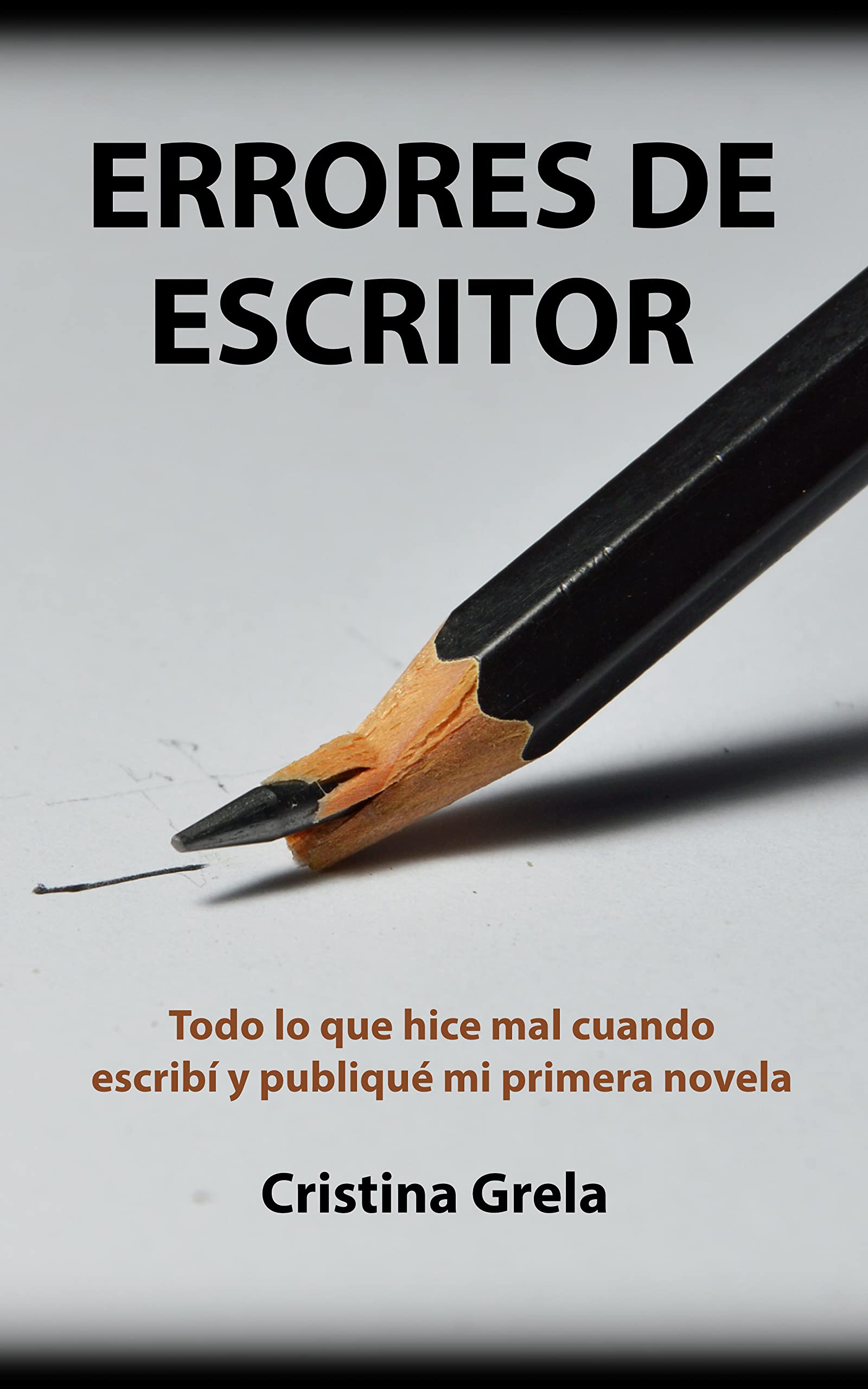 Errores de escritor: Todo lo que hice mal cuando escribí y publiqué mi primera novela