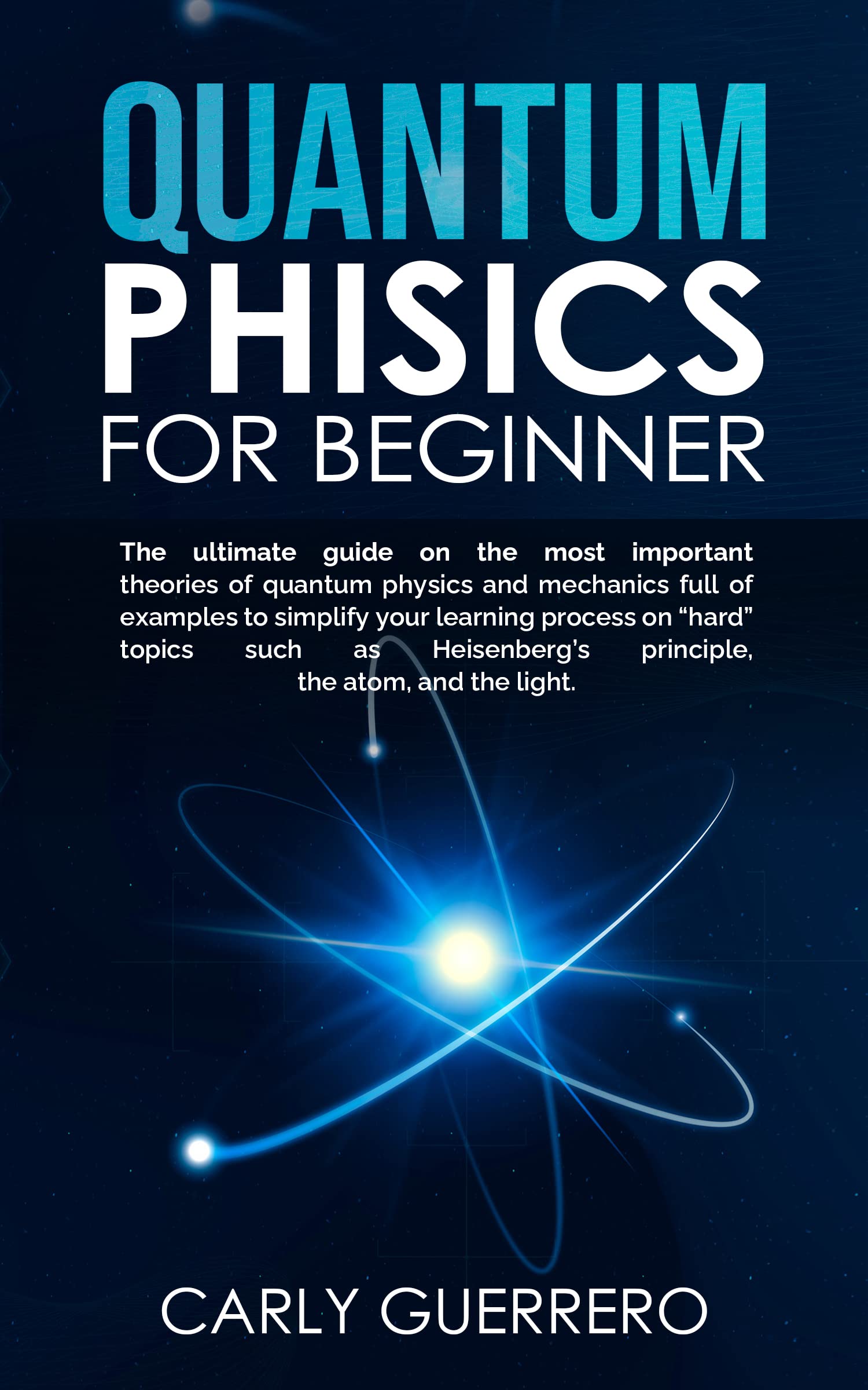 QUANTUM PHYSICS FOR BEGINNER The ultimate guide on the most important