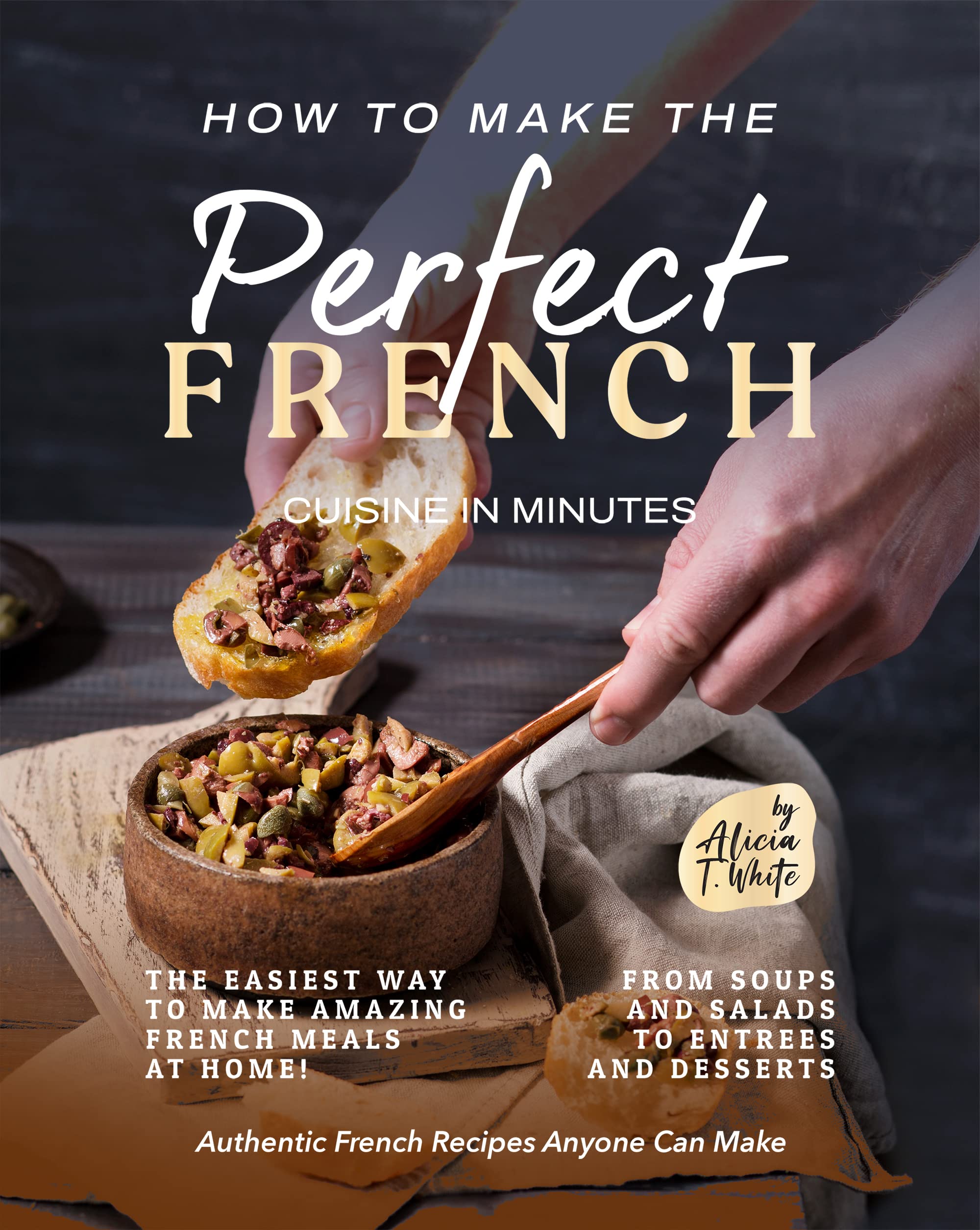 How to Make the Perfect French Cuisine in Minutes The Easiest Way to