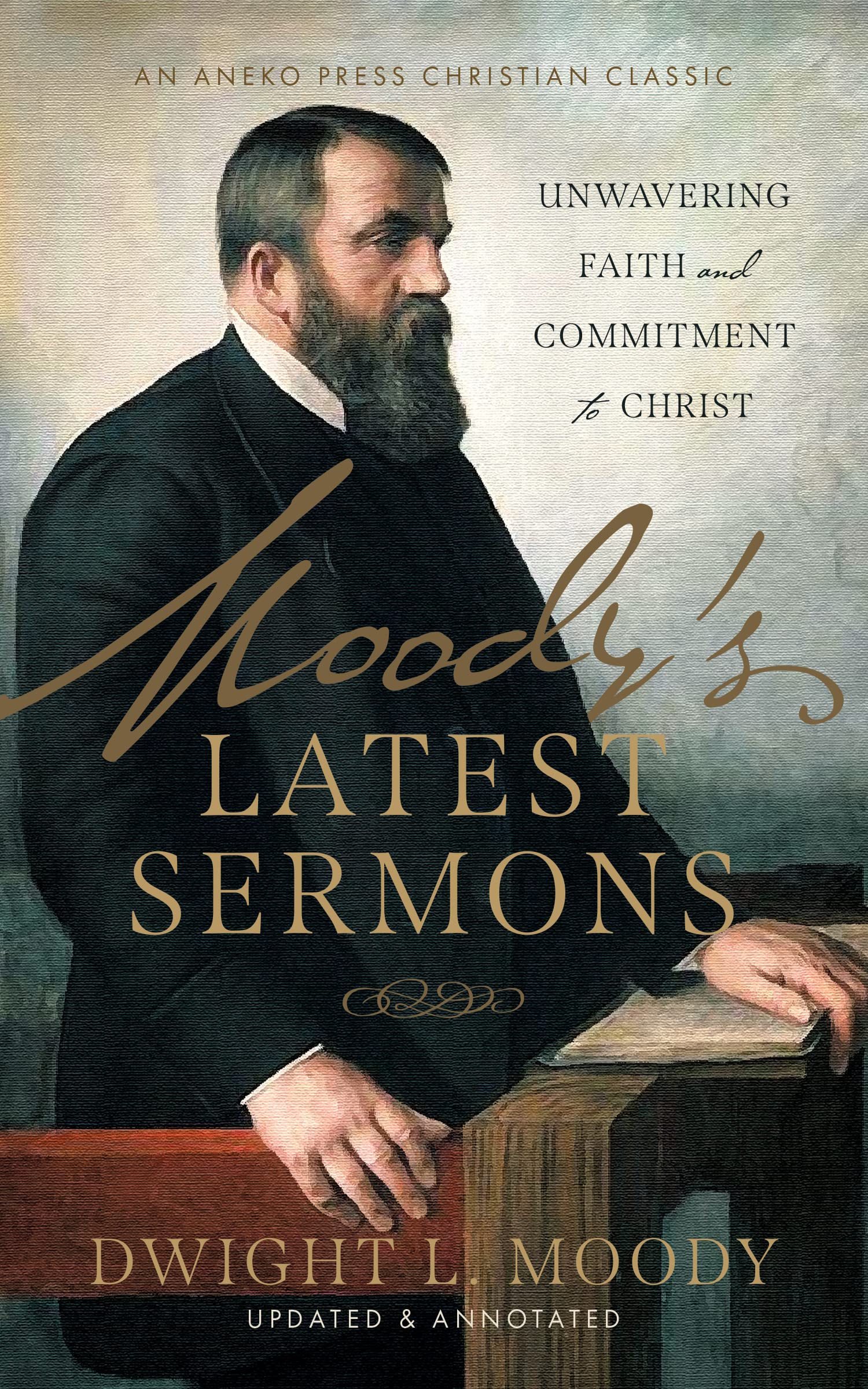 Moody’s Latest Sermons: Unwavering Faith and Commitment to Christ [Updated and Annotated]