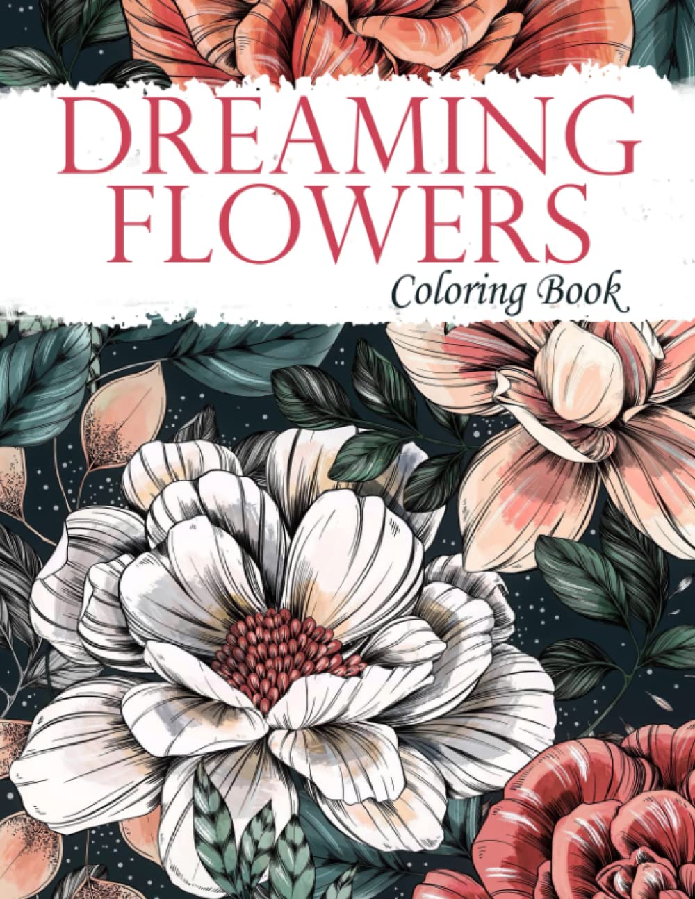 Dreaming Flowers Coloring Book Beautiful Large Print Coloring Book For