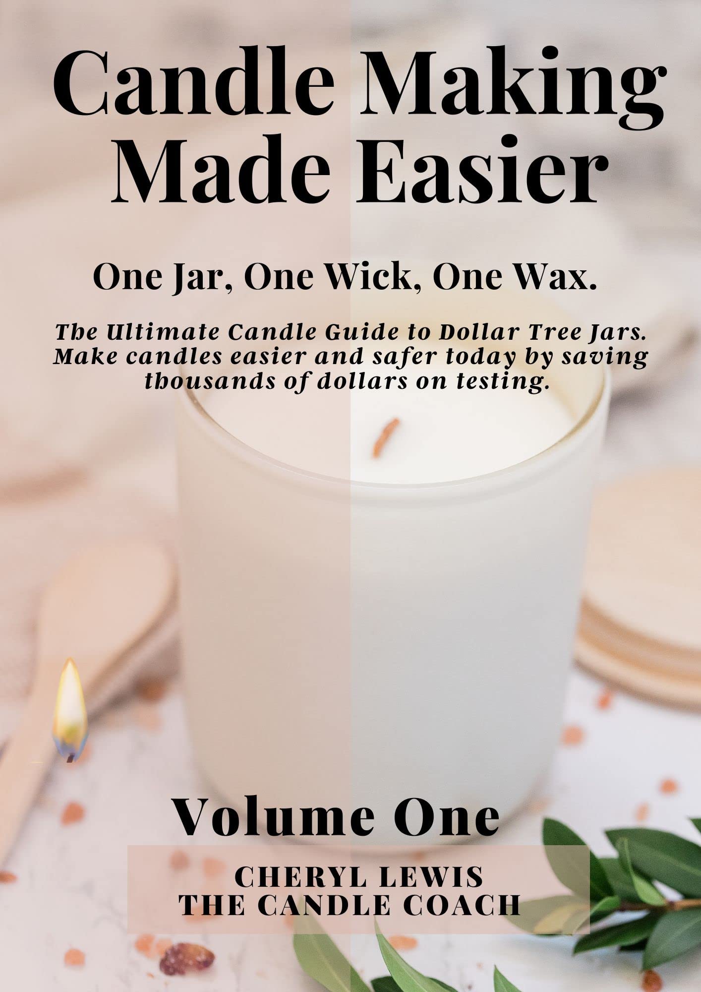 Candle Making Made Easier One Jar, One Wick, One Wax. Volume One The