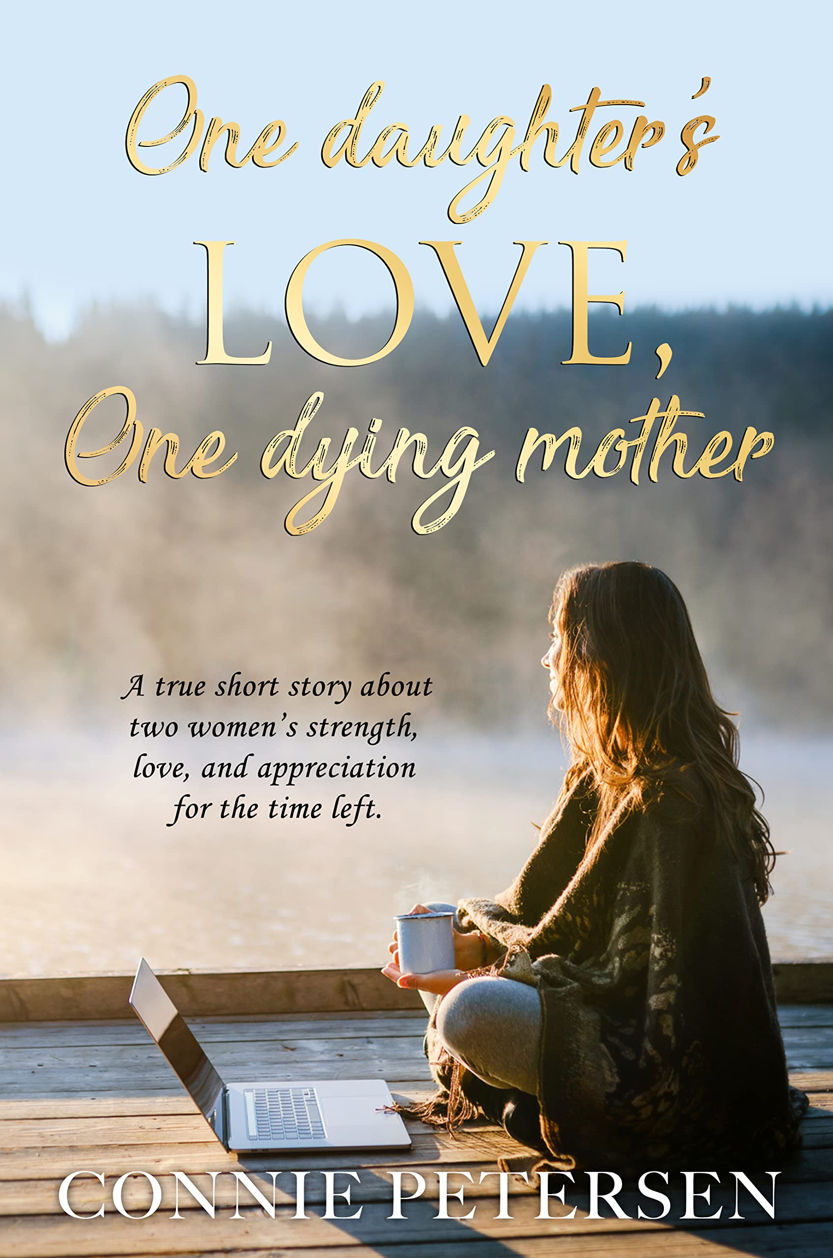 One daughter's love, one dying mother: A true short story about two women's strength, love, and appreciation for the time left.
