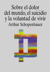 Sobre el dolor del mundo, el suicidio y la voluntad de vivir (Filosofia ...