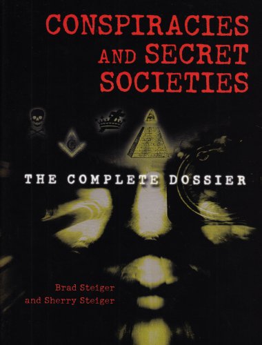 Conspiracies and Secret Societies: The Complete Dossier