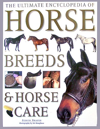 The Ultimate Encyclopedia of Horse Breeds and Horse Care by Judith ...