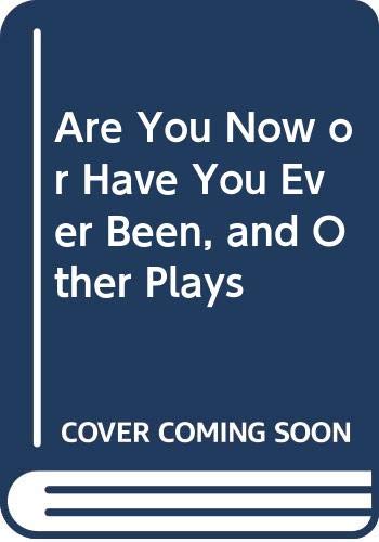 Are You Now or Have You Ever Been, and Other Plays