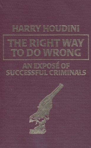 The Right Way to Do Wrong by Harry Houdini | Goodreads