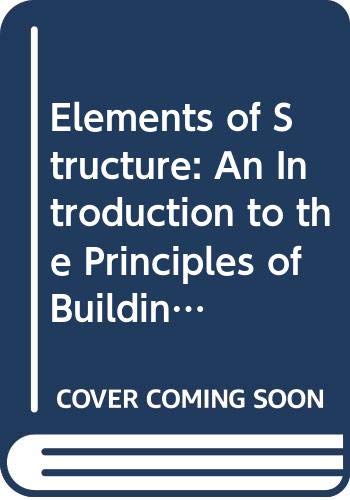 Elements Structure: An Introduction to the Principles of Building and ...