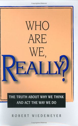 Who Are We, Really? The Truth About Why We Think and Act the Way We Do ...