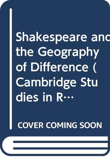 Shakespeare and the Geography of Difference (Cambridge Studies in Renaissance Literature and Culture, Series Number 4)