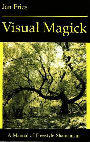VISUAL MAGICK: A Manual of Freestyle Shamanism