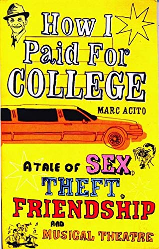 How I Paid for College: A Tale of Sex, Theft, Friendship and Musical Theatre