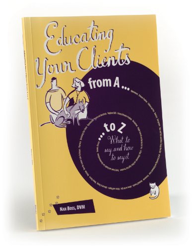 Educating Your Clients From A To Z: What To Say And How To Say It By Nan Boss