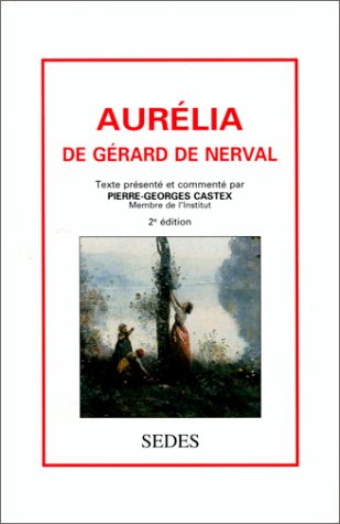 Aurélia de Gérard de Nerval by Pierre-Georges Castex | Goodreads