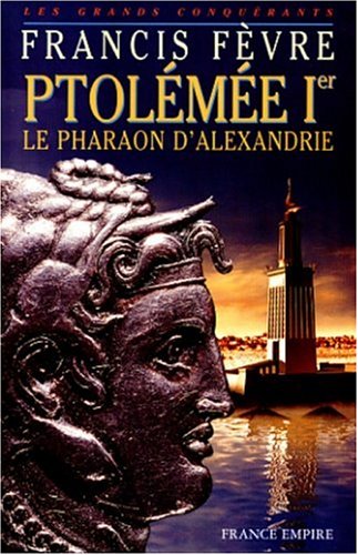 Ptolémée Ier: Le pharaon d'Alexandrie (Les grands conquérants) by ...