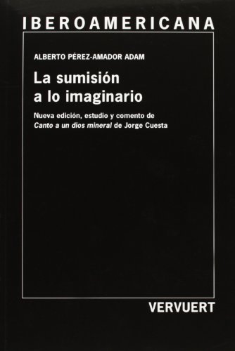 sumisión a lo imaginario: nueva edición y comento de Canto a un dios mineral de Jorge Cuesta