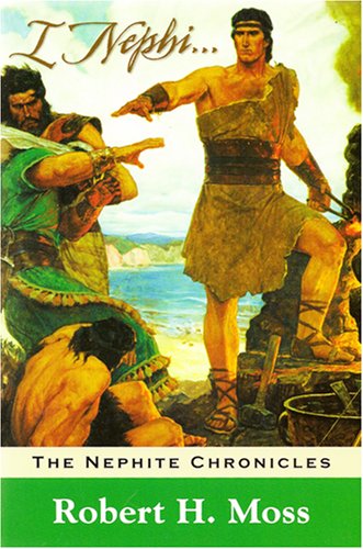 I Nephi . . .: A Novel of the Sons of Lehi by Robert H. Moss | Goodreads