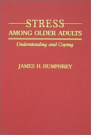 Stress Among Older Adults: Understanding and Coping by James H ...