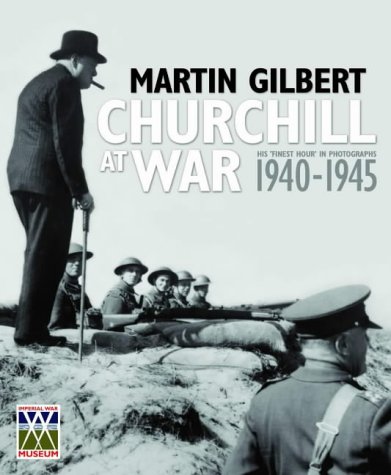 Imperial War Museum: Churchill at War by Martin. Gilbert | Goodreads