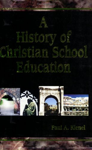A History of Christian School Education Vol 1 by Paul A. Kienel | Goodreads
