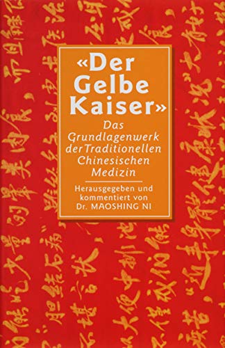 Der gelbe Kaiser. Das Grundlagenwerk der Chinesischen Medizin by ...