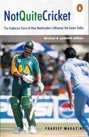 Not Quite Cricket: The Explosive Story of How Bookmakers Influence the Game Today