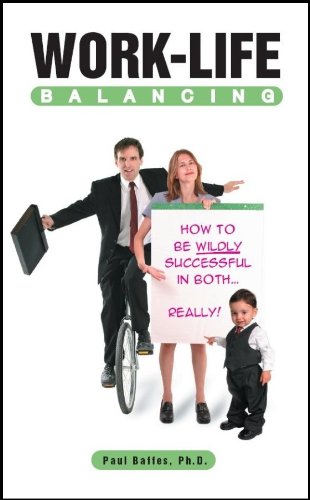 Work Life Balancing: How to Be Wildly Successful in Both...really! by ...