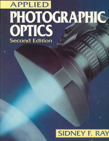 Applied Photographic Optics: Lenses and Optical Systems for 