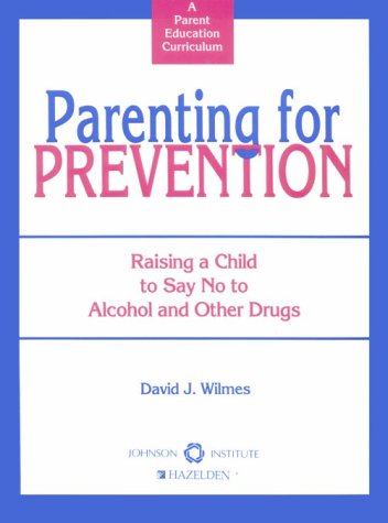 Parenting for Prevention : Raising a Child to Say No to Alcohol and ...
