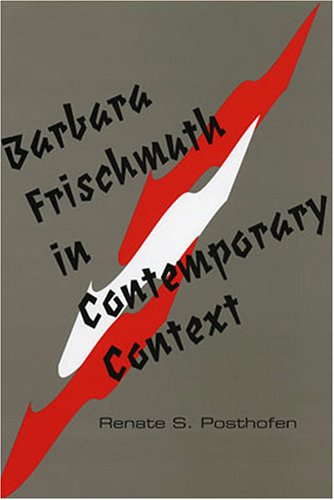 Barbara Frischmuth in Contemporary Context by Renate S. Posthofen ...