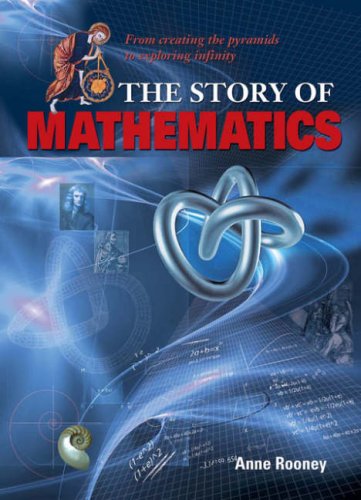 The Story of Mathematics: From Creating the Pyramids to Exploring ...