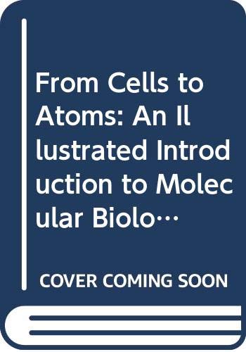From Cells to Atoms: An Illustrated Introduction to Molecular Biology ...
