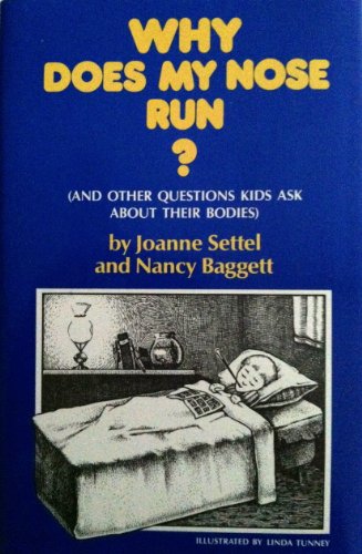 Why Does My Nose Run?: And Other Questions Kids Ask About Their Bodies ...