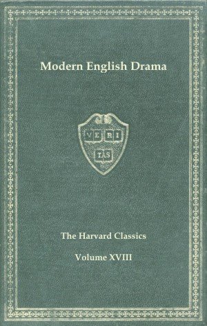 Harvard Classics, Vol. 18: Modern English Drama