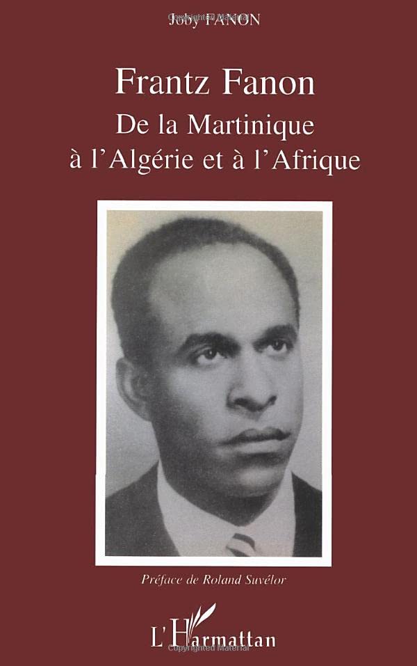 Frantz Fanon: de la Martinique à l'Algérie et à l'Afrique by Joby Fanon ...