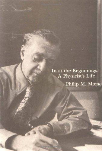 In at the Beginnings: A Physicist's Life by Philip M. Morse | Goodreads
