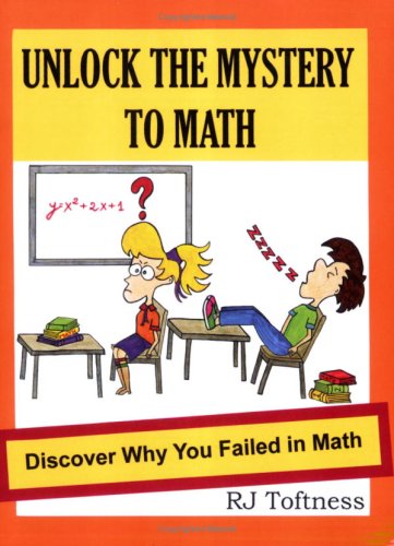 Unlock the Mystery to Math by R.J. Toftness | Goodreads