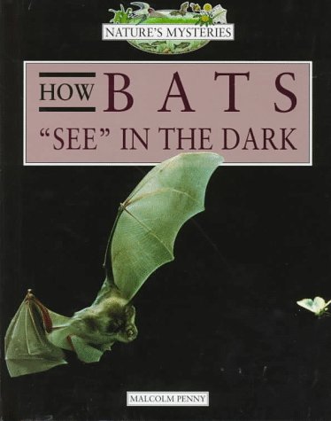 How Bats "See" in the Dark (Nature's Mysteries) by Malcolm Penny ...