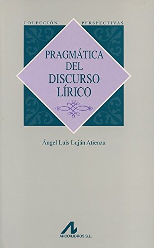 Pragmática del discurso lírico by Ángel Luis Luján Atienza | Goodreads