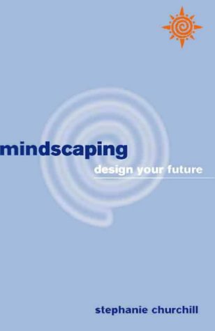 Mindscaping - Design Your Future by Stephanie Churchill | Goodreads