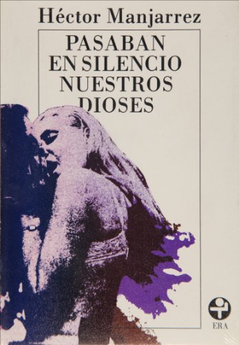 Pasaban en silencio nuestros dioses (Biblioteca Era) book cover