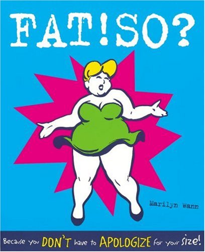 Fat! So? : Because You Don't Have to Apologize for Your Size!