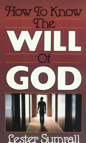 How to Know the Will of God by Lester Sumrall | Goodreads