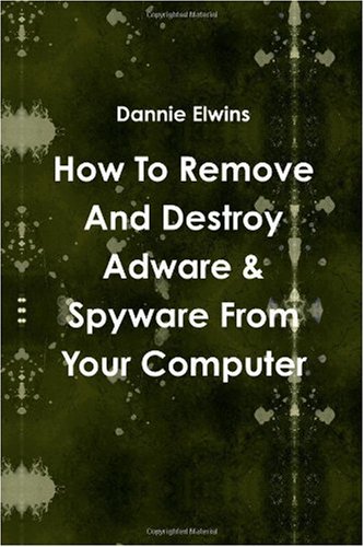 How To Remove And Destroy Adware & Spyware From Your Computer by Dannie ...