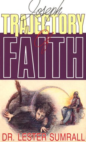 Trajectory of Faith: The Life of Joseph by Lester Sumrall | Goodreads